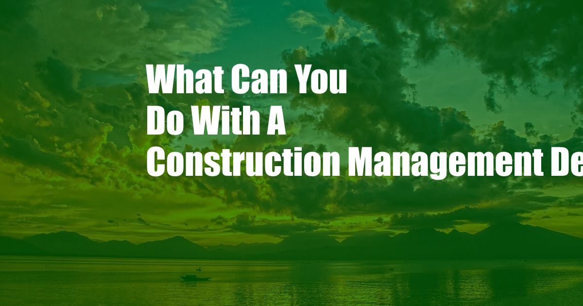 What Can You Do With A Construction Management Degree