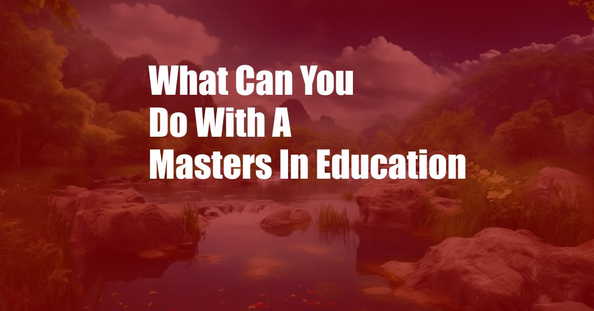 What Can You Do With A Masters In Education