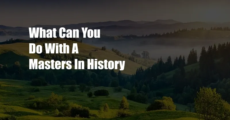 What Can You Do With A Masters In History
