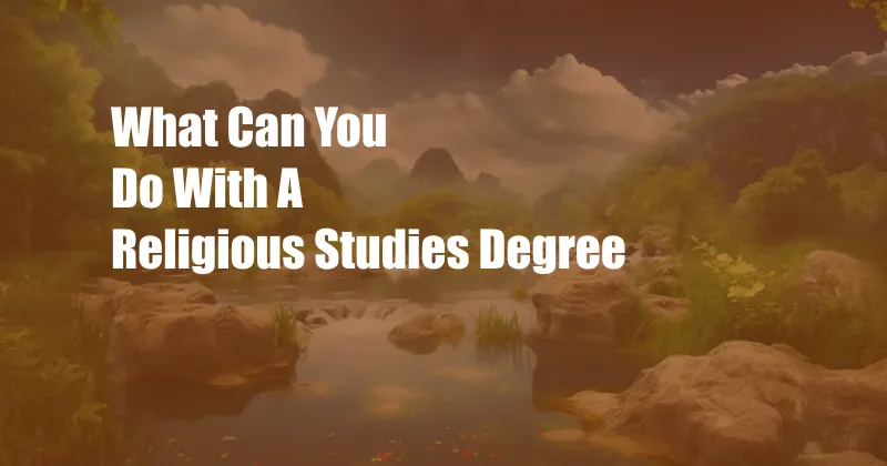 What Can You Do With A Religious Studies Degree