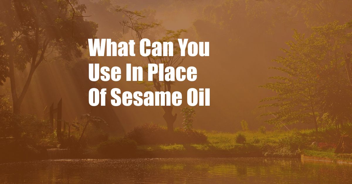 What Can You Use In Place Of Sesame Oil