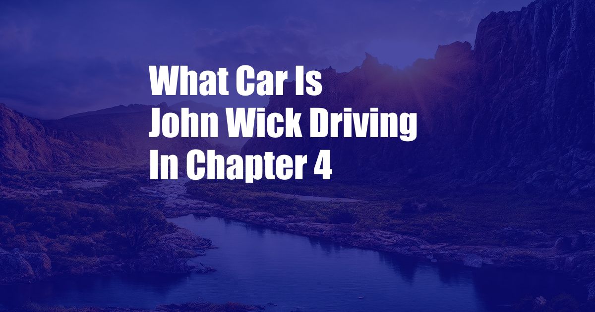 What Car Is John Wick Driving In Chapter 4