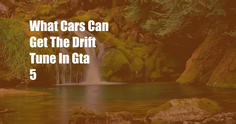 What Cars Can Get The Drift Tune In Gta 5