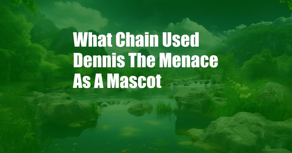 What Chain Used Dennis The Menace As A Mascot