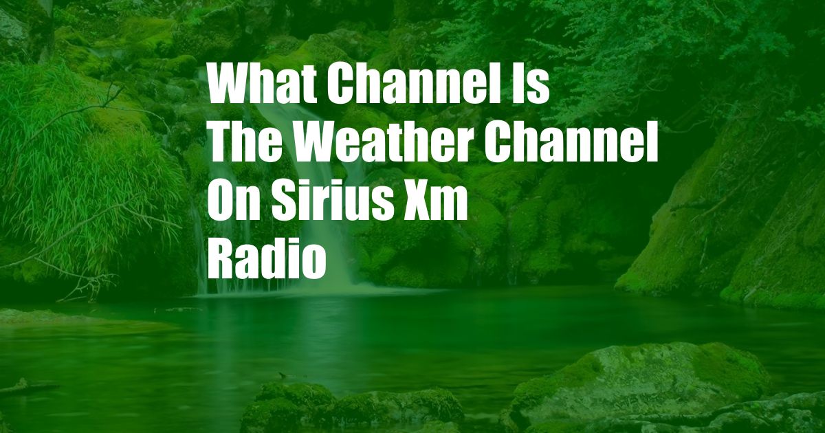 What Channel Is The Weather Channel On Sirius Xm Radio