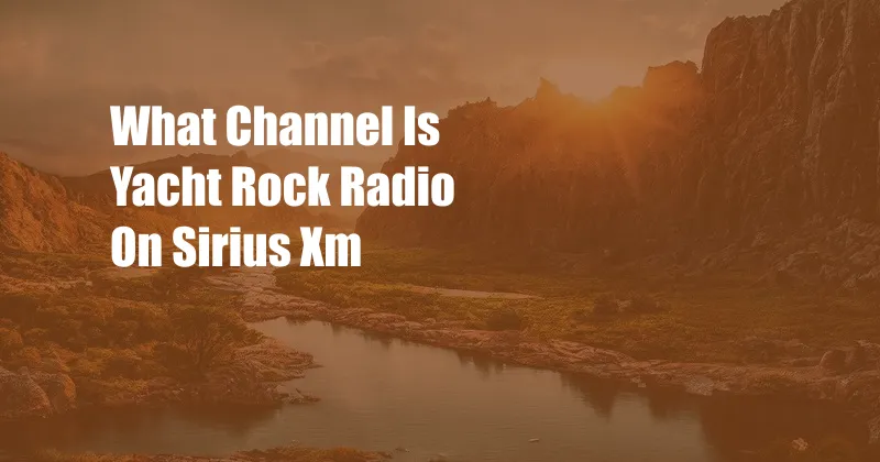 What Channel Is Yacht Rock Radio On Sirius Xm