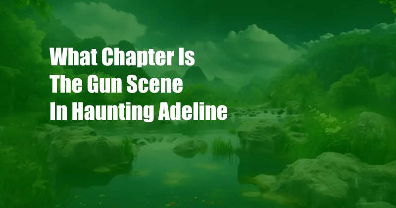 What Chapter Is The Gun Scene In Haunting Adeline