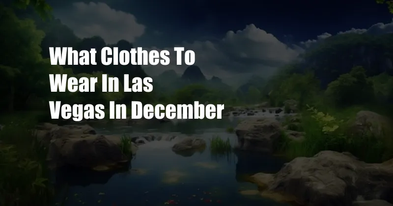 What Clothes To Wear In Las Vegas In December