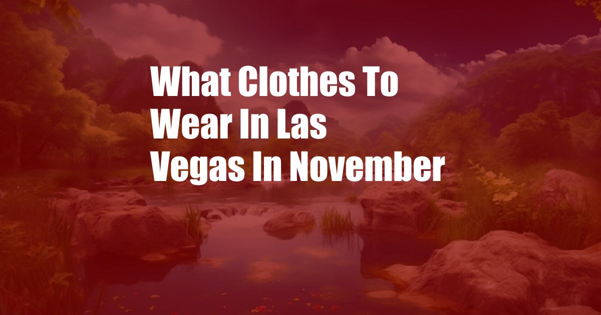 What Clothes To Wear In Las Vegas In November