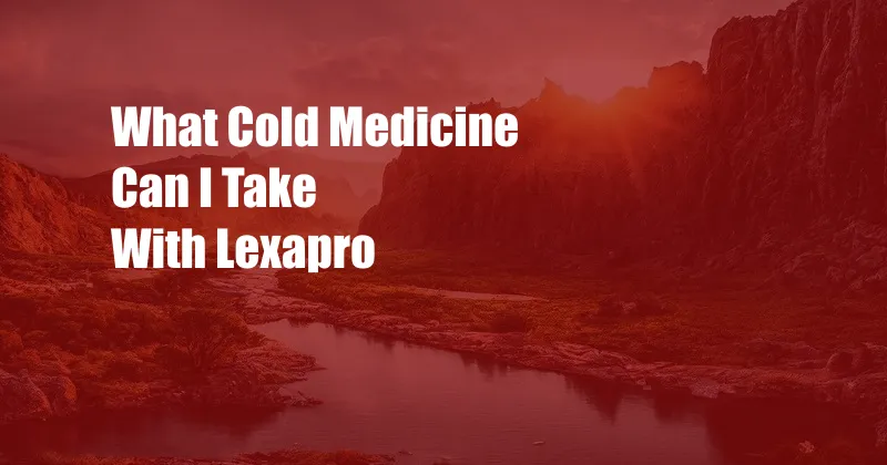 What Cold Medicine Can I Take With Lexapro 