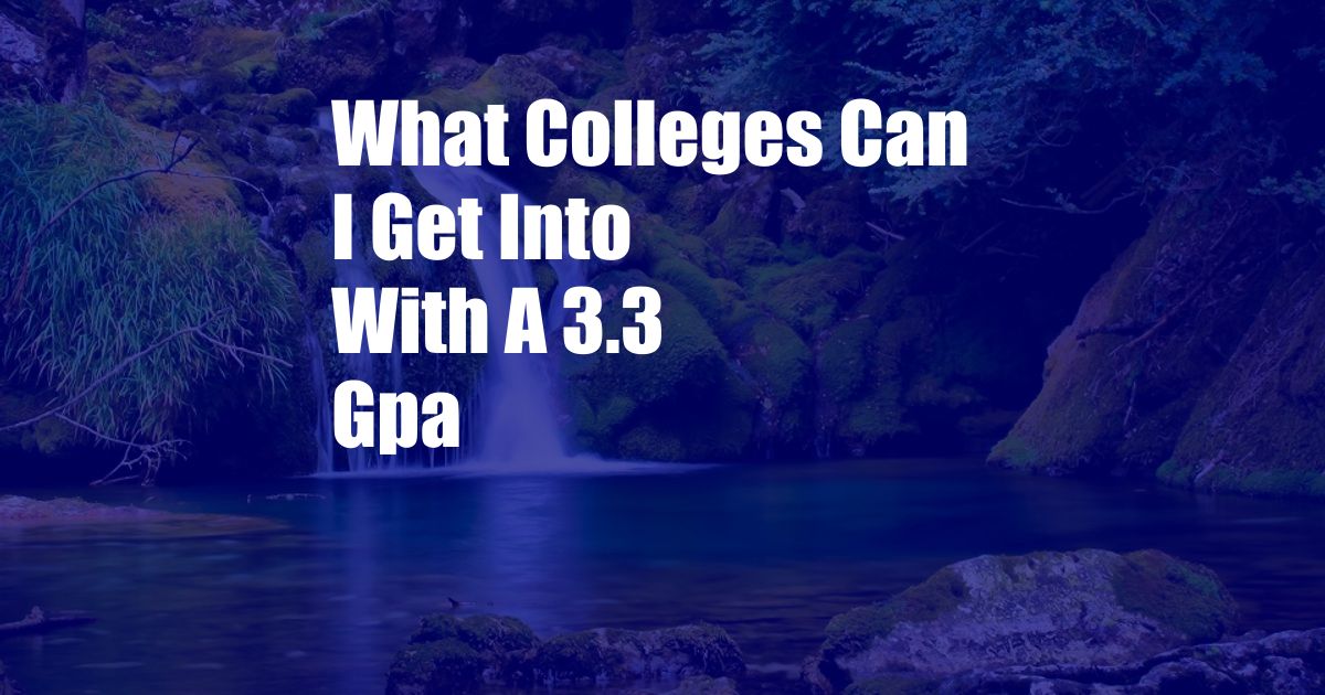 What Colleges Can I Get Into With A 3.3 Gpa