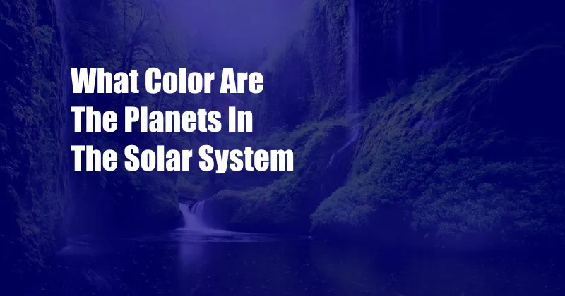 What Color Are The Planets In The Solar System