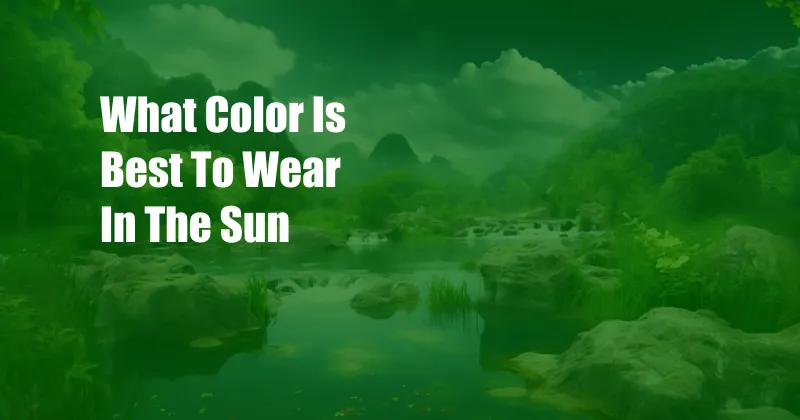 What Color Is Best To Wear In The Sun