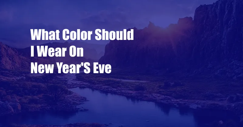 What Color Should I Wear On New Year'S Eve