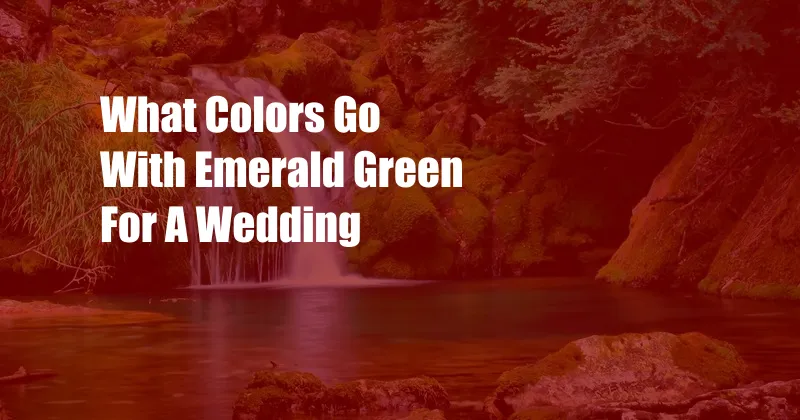 What Colors Go With Emerald Green For A Wedding