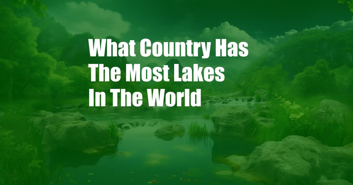 What Country Has The Most Lakes In The World