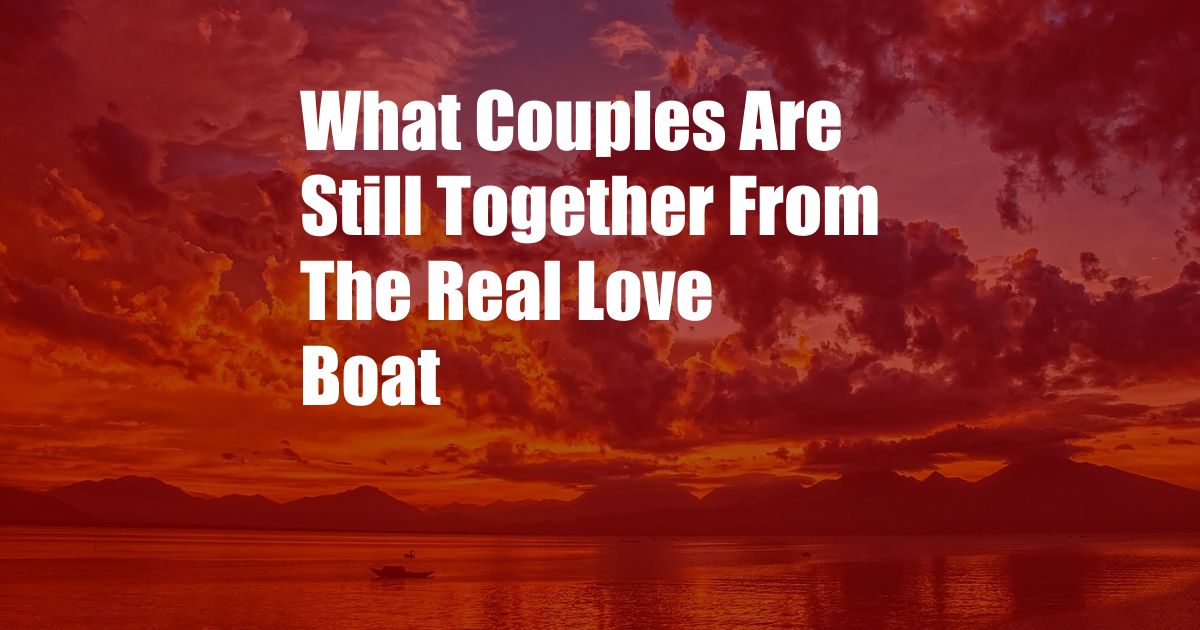 What Couples Are Still Together From The Real Love Boat