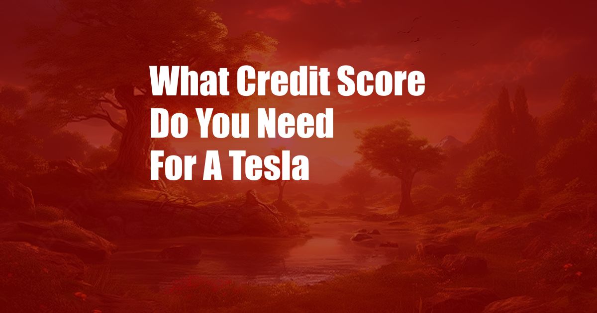 What Credit Score Do You Need For A Tesla