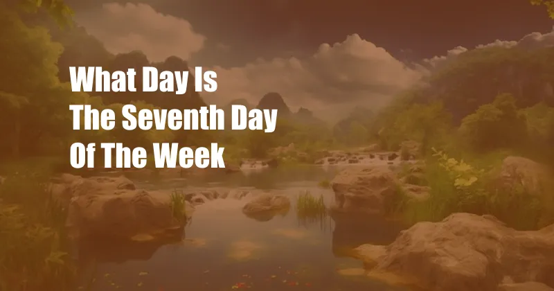 What Day Is The Seventh Day Of The Week