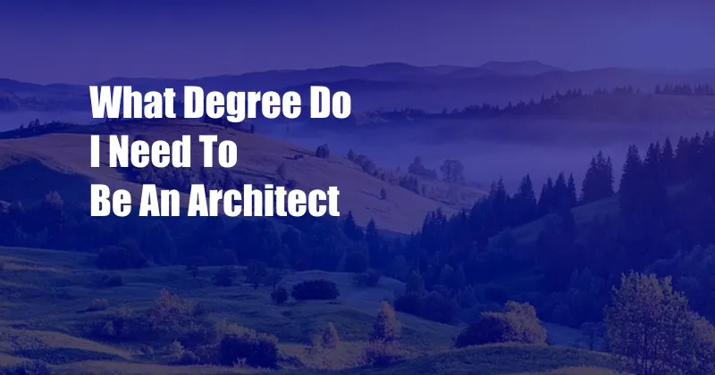 What Degree Do I Need To Be An Architect