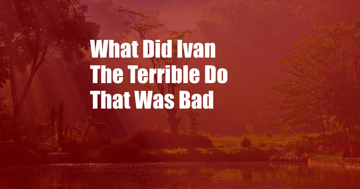 What Did Ivan The Terrible Do That Was Bad