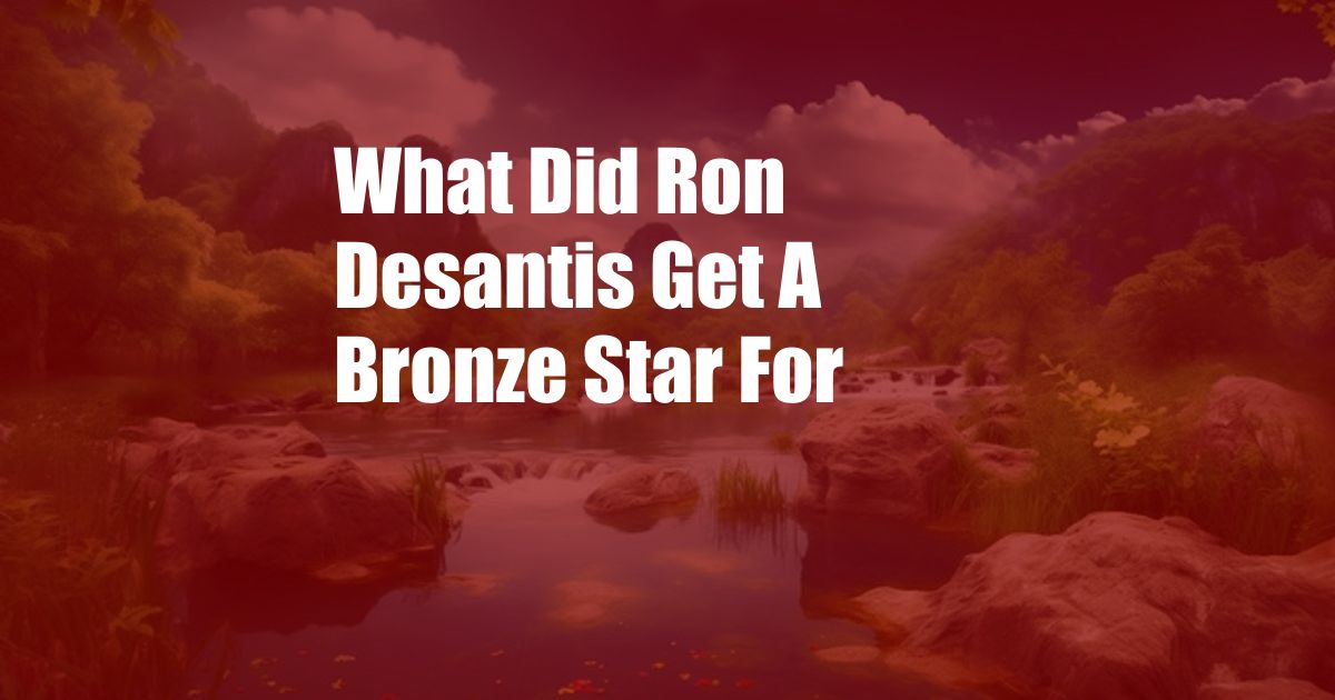 What Did Ron Desantis Get A Bronze Star For