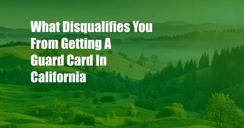 What Disqualifies You From Getting A Guard Card In California