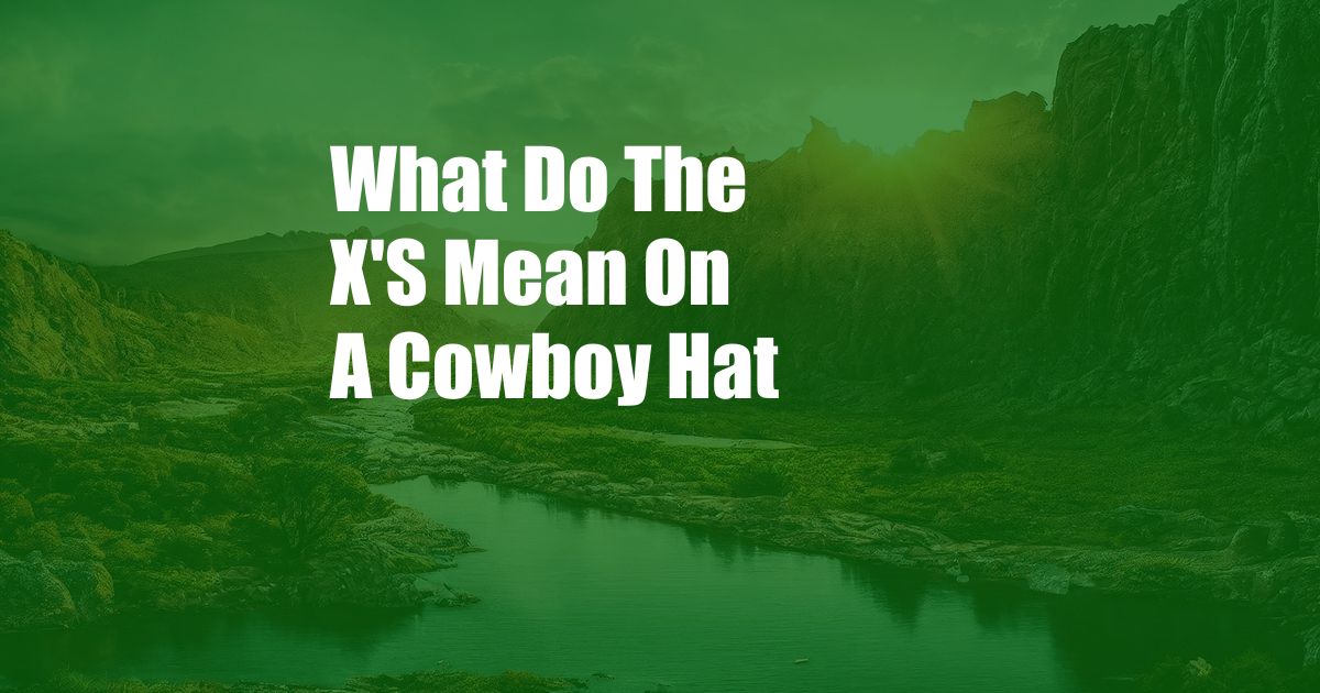 What Do The X'S Mean On A Cowboy Hat