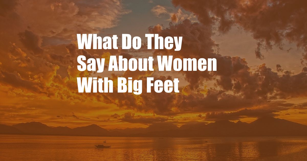 What Do They Say About Women With Big Feet