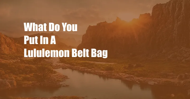 What Do You Put In A Lululemon Belt Bag