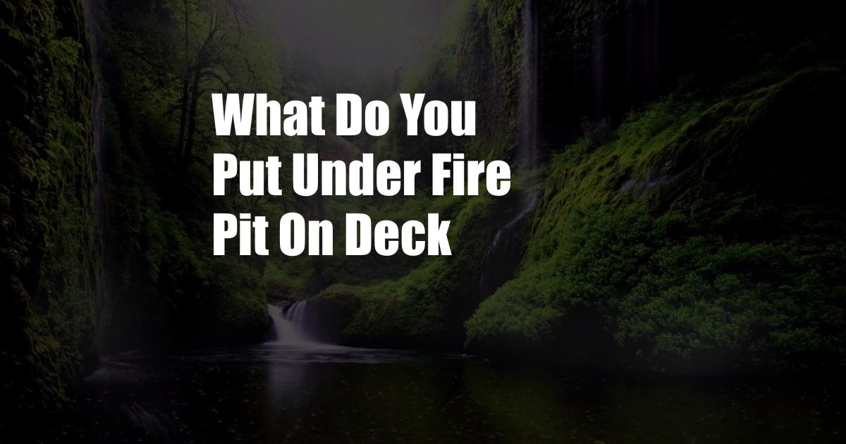 What Do You Put Under Fire Pit On Deck