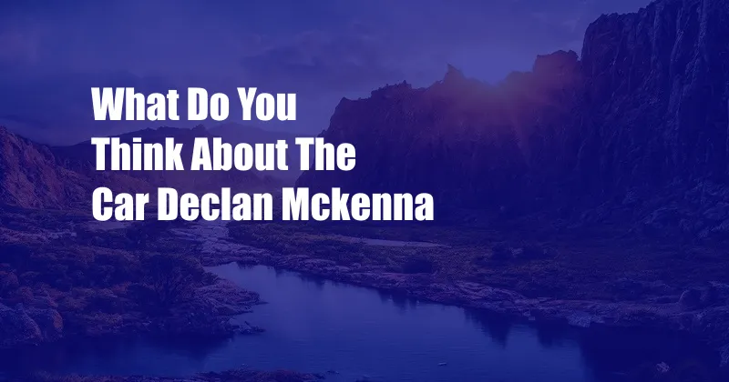 What Do You Think About The Car Declan Mckenna