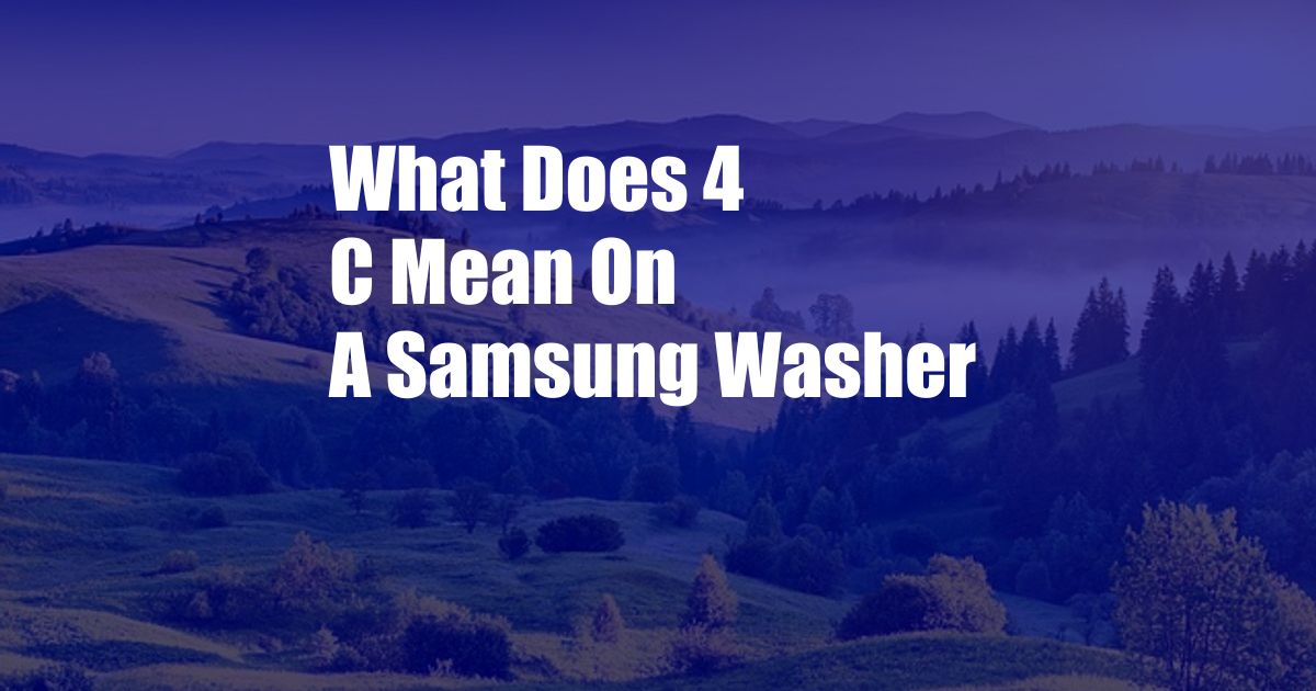 What Does 4 C Mean On A Samsung Washer