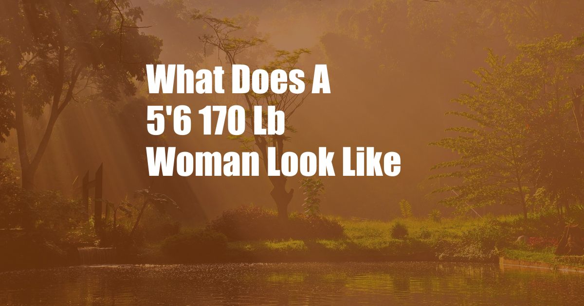 What Does A 5'6 170 Lb Woman Look Like
