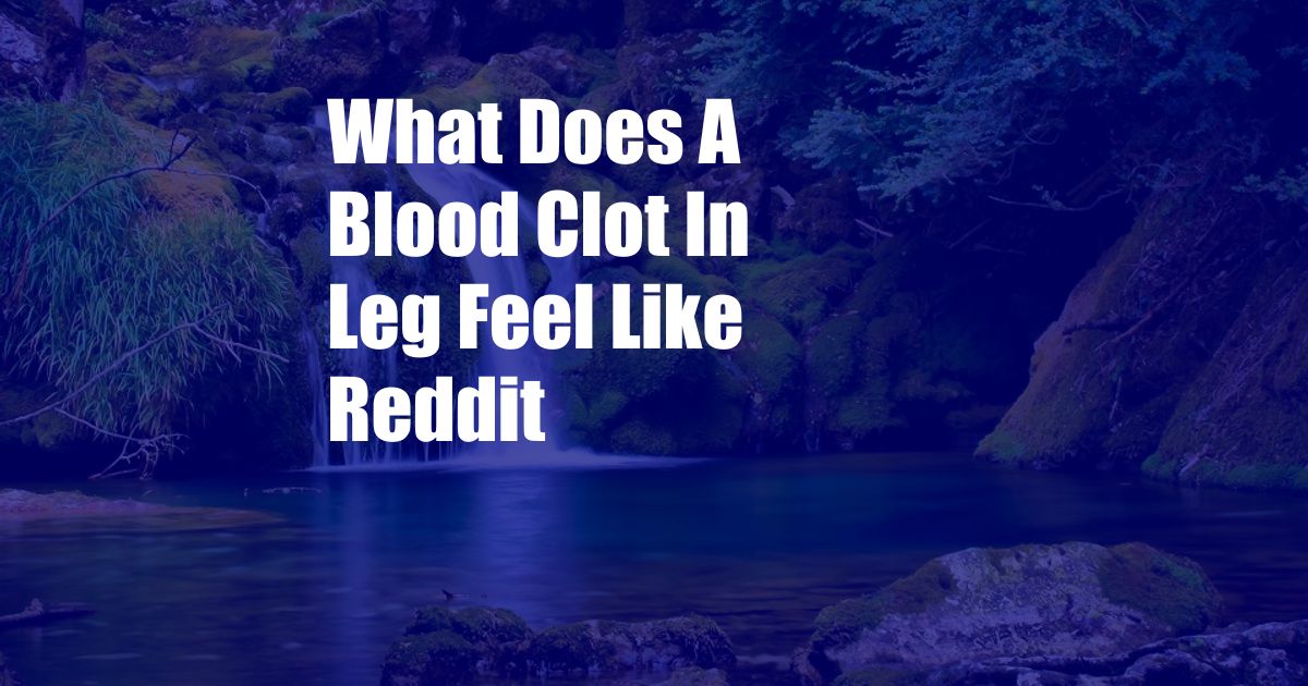 What Does A Blood Clot In Leg Feel Like Reddit