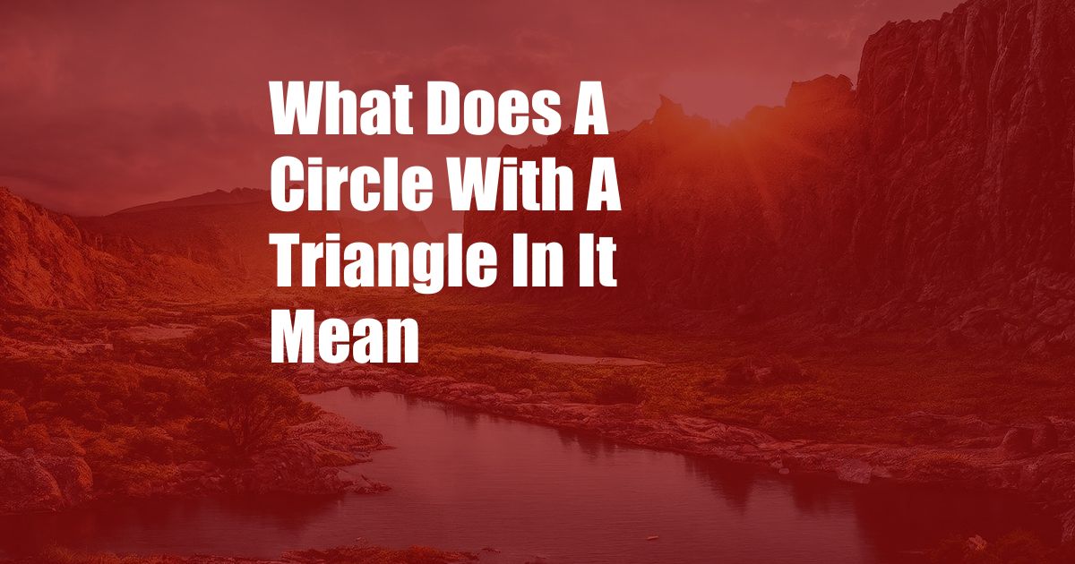 What Does A Circle With A Triangle In It Mean