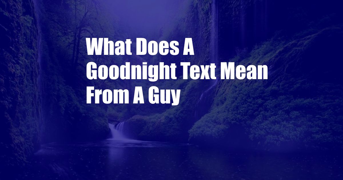 What Does A Goodnight Text Mean From A Guy