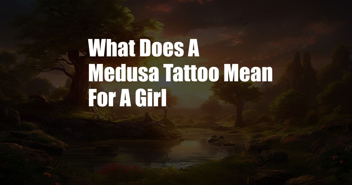 What Does A Medusa Tattoo Mean For A Girl