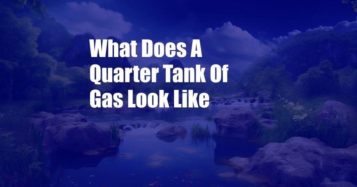 What Does A Quarter Tank Of Gas Look Like