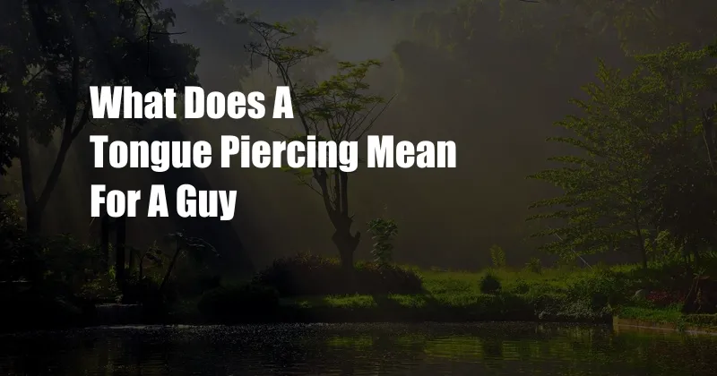 What Does A Tongue Piercing Mean For A Guy