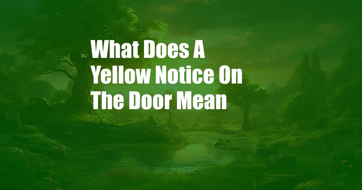 What Does A Yellow Notice On The Door Mean