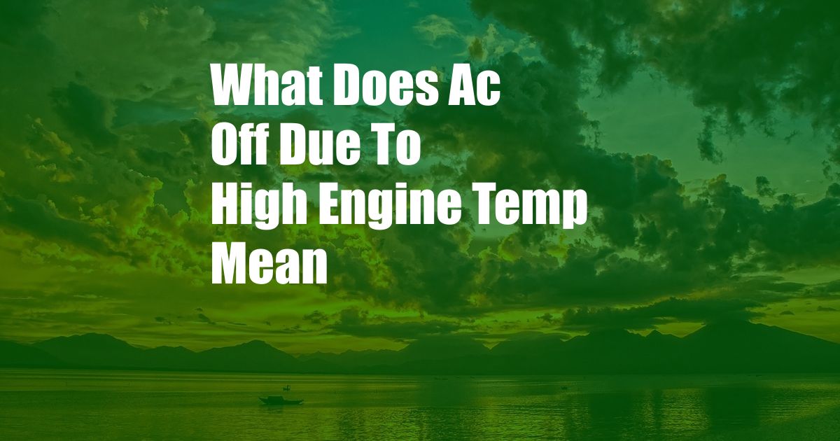 What Does Ac Off Due To High Engine Temp Mean