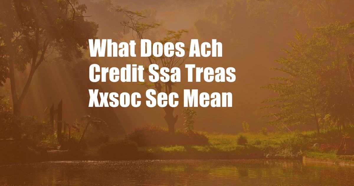 What Does Ach Credit Ssa Treas Xxsoc Sec Mean