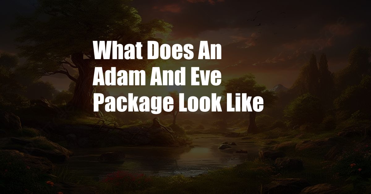 What Does An Adam And Eve Package Look Like