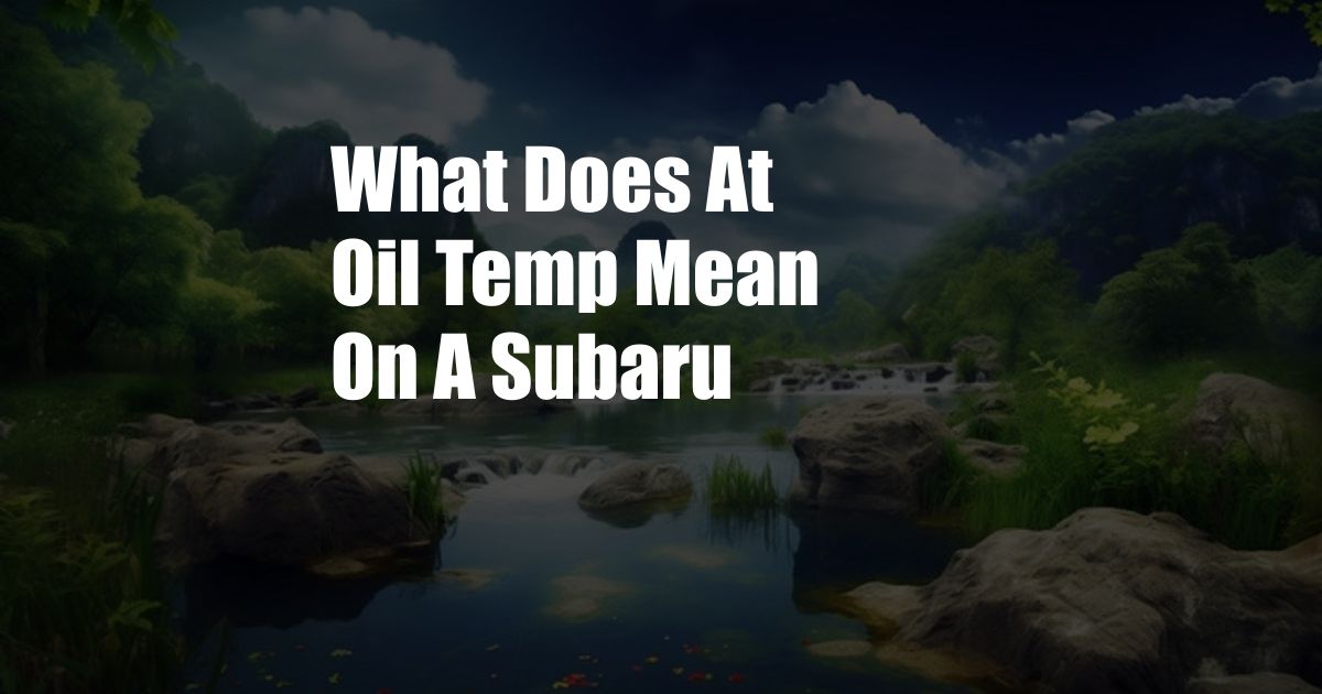 What Does At Oil Temp Mean On A Subaru