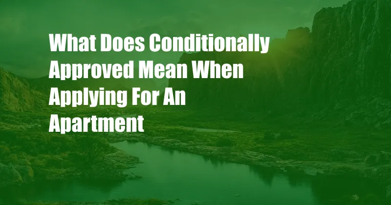 What Does Conditionally Approved Mean When Applying For An Apartment