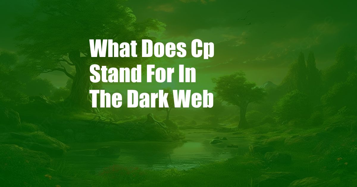 What Does Cp Stand For In The Dark Web