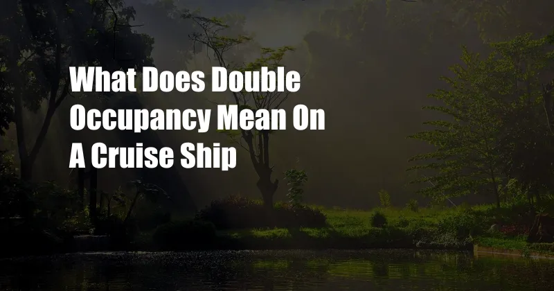 What Does Double Occupancy Mean On A Cruise Ship