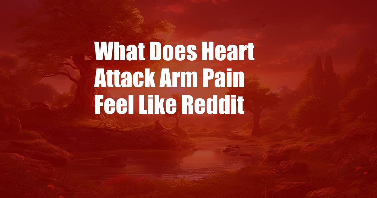 What Does Heart Attack Arm Pain Feel Like Reddit