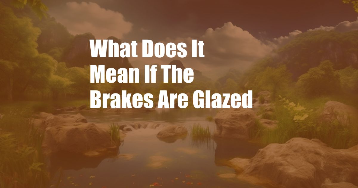 What Does It Mean If The Brakes Are Glazed